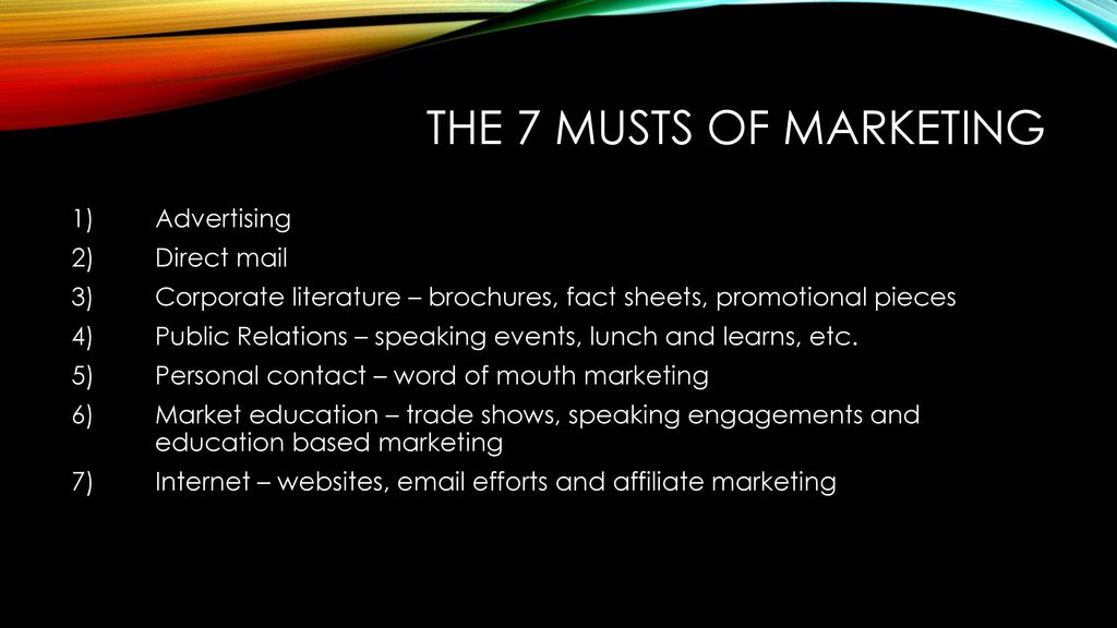 The 7 musts of marketing 1) Advertising 2) Direct mail