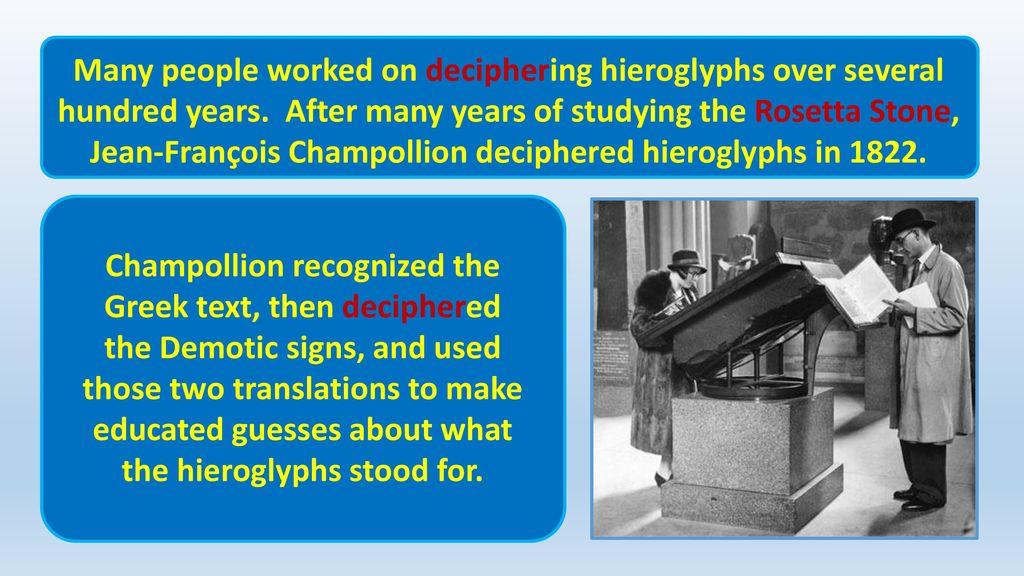 Champollion recognized the Greek text, then deciphered the Demotic signs, and used those two translations to make educated guesses about what the hieroglyphs stood for.