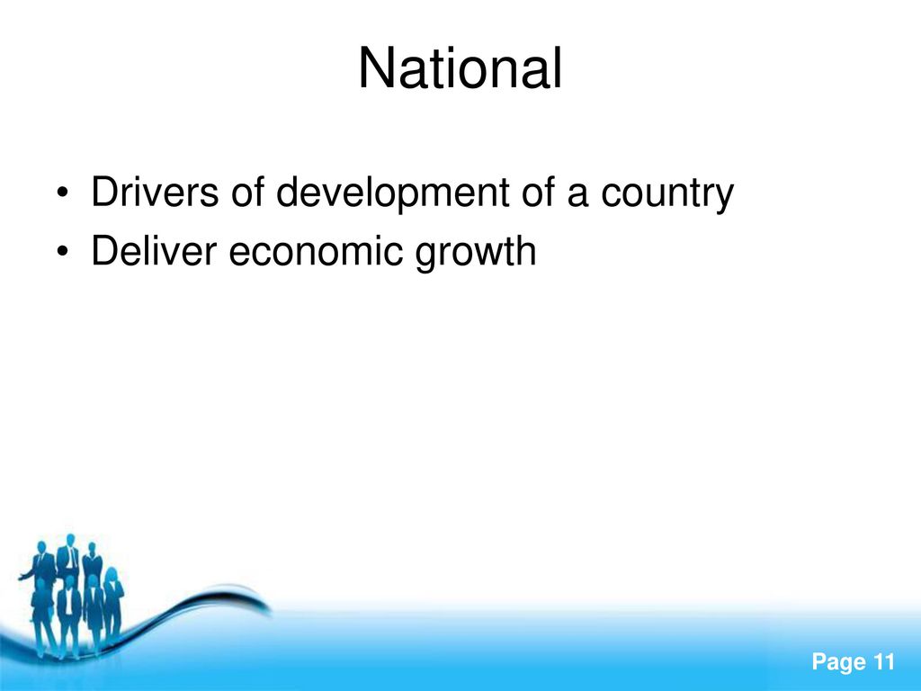 National Drivers of development of a country Deliver economic growth