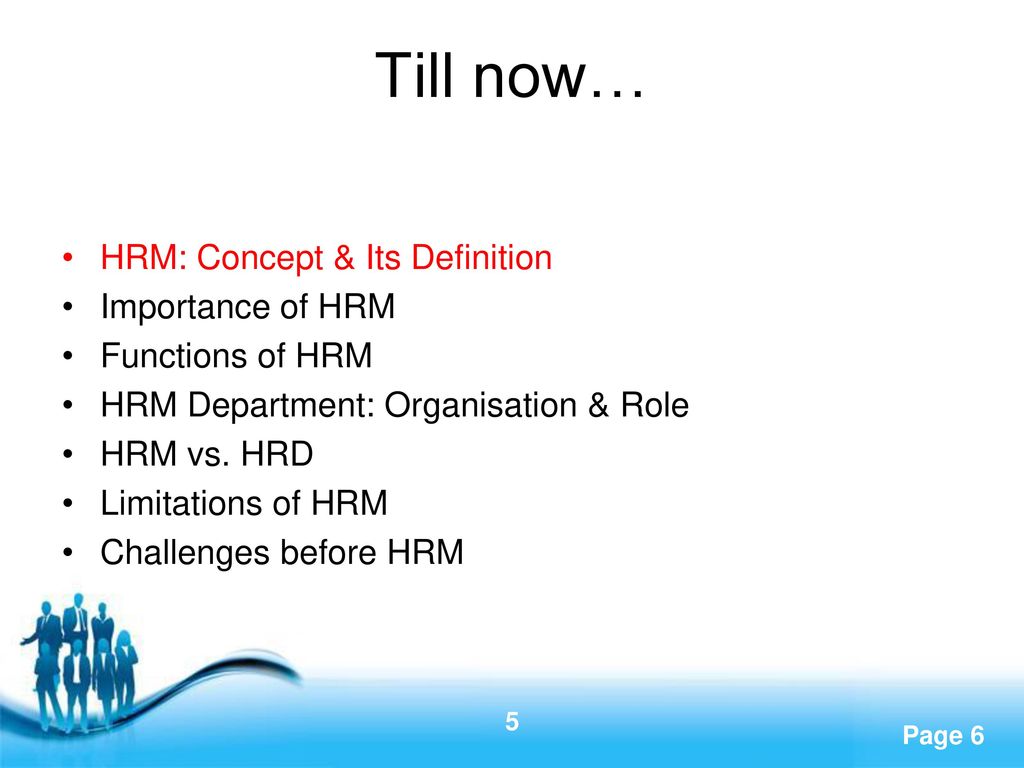 Till now… HRM: Concept & Its Definition Importance of HRM