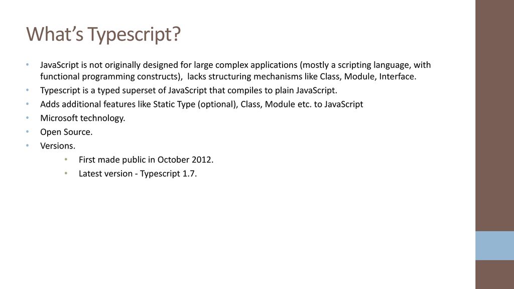 TypeScript TypeScript is a typed superset of JavaScript that compiles to plain JavaScript.