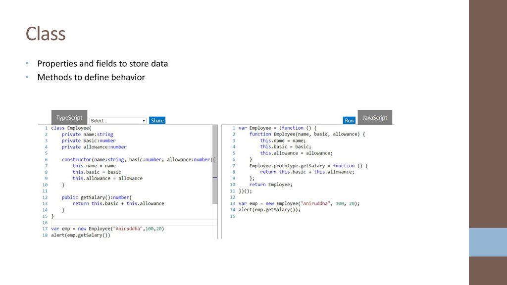 Type Annotation Design time feature. No additional code is emitted in the final JavaScript that TypeScript compiler produces.