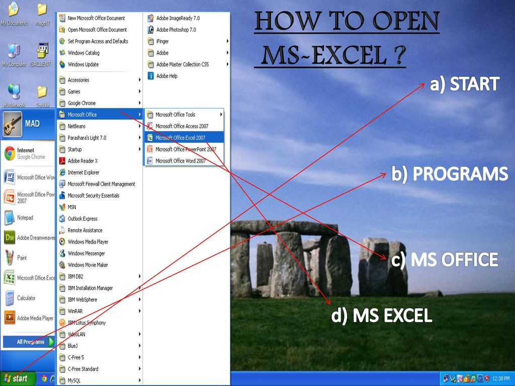 HOW TO OPEN MS-EXCEL a) START b) PROGRAMS c) MS OFFICE d) MS EXCEL