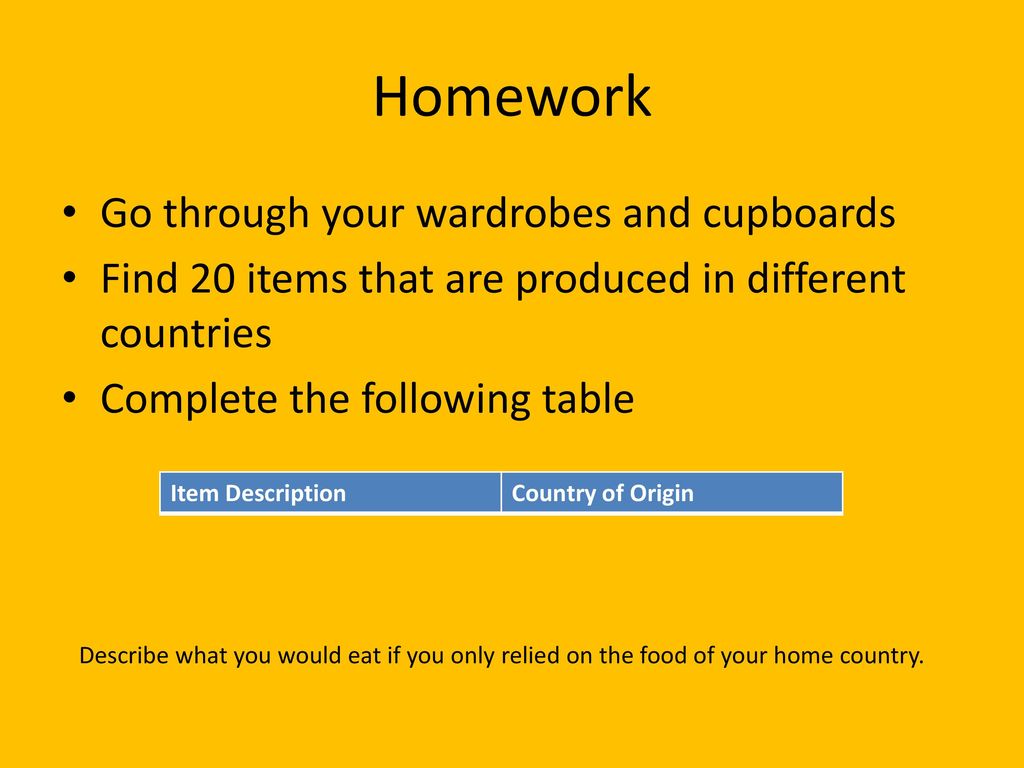 Homework Go through your wardrobes and cupboards