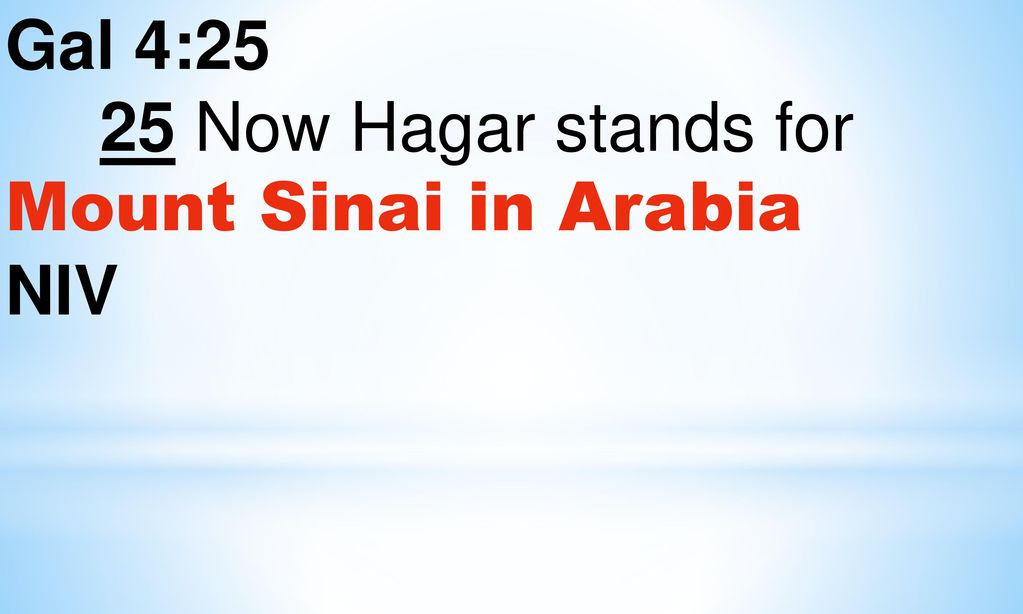 Gal 4:25 25 Now Hagar stands for Mount Sinai in Arabia NIV
