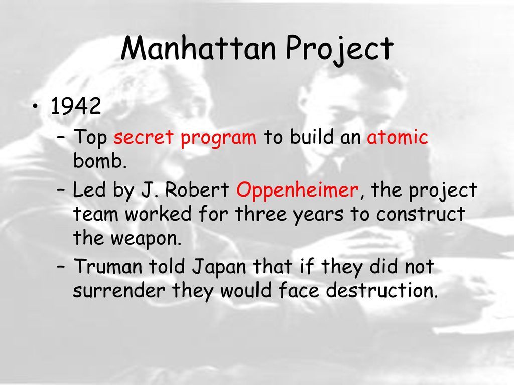 Manhattan Project 1942 Top secret program to build an atomic bomb.