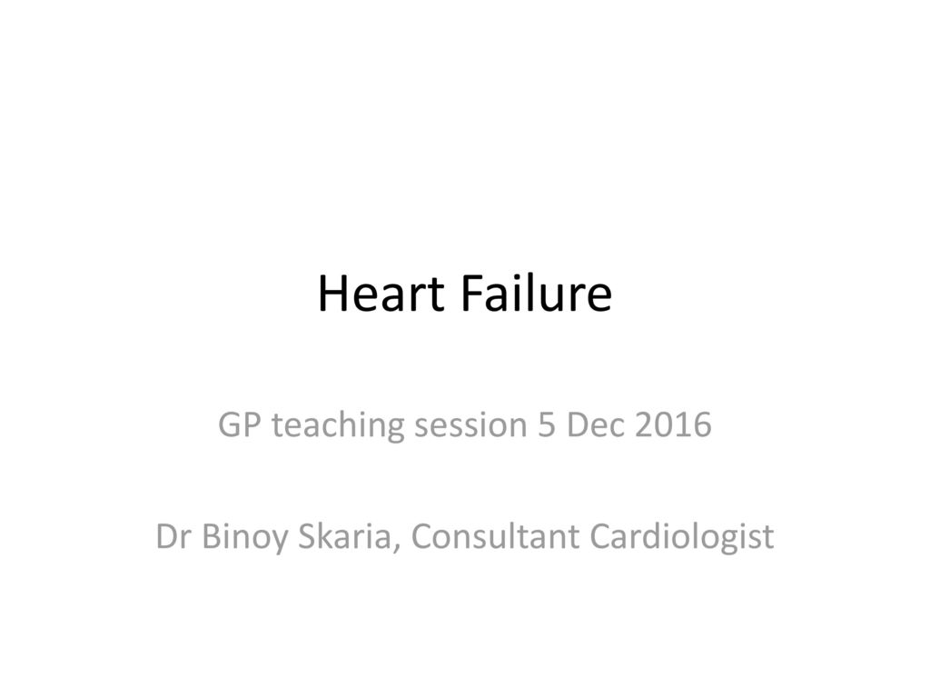 Heart Failure GP Teaching Session 5 Dec Ppt Download heart-failure-gp-teaching-session-5-dec-ppt-download