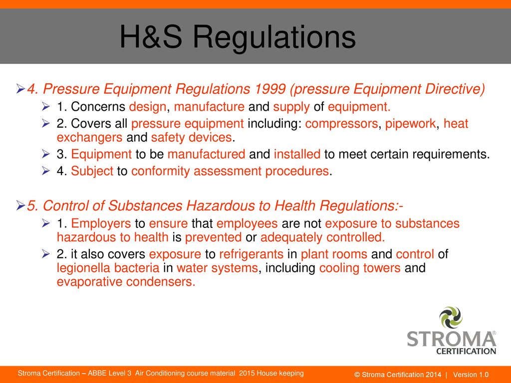 H&S Regulations 4. Pressure Equipment Regulations 1999 (pressure Equipment Directive) 1. Concerns design, manufacture and supply of equipment.