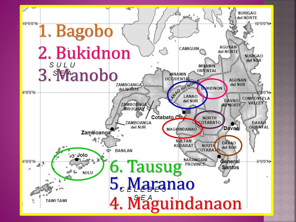 1. Bagobo 2. Bukidnon 3. Manobo 6. Tausug 5. Maranao 4. Maguindanaon