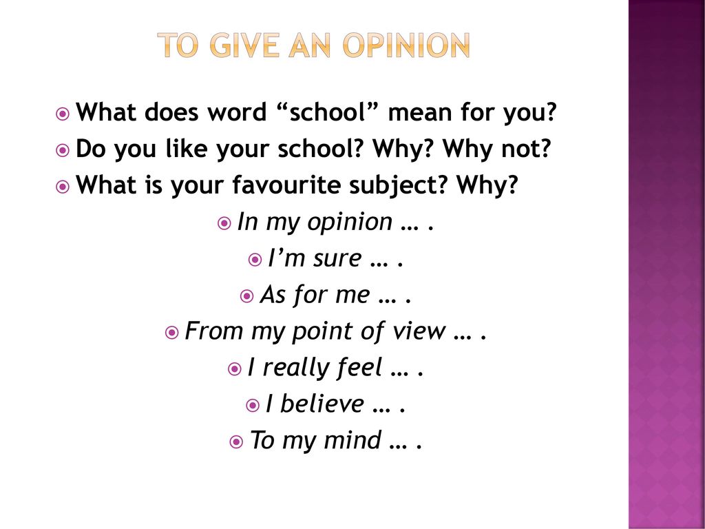 To Give an Opinion What does word school mean for you.