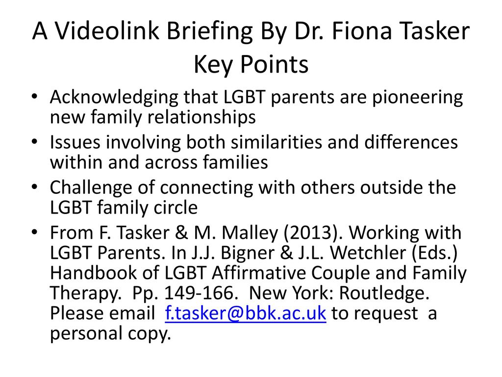 Fiona Tasker Dept. of Psychological Sciences, Birkbeck of London Considering Same-Sex Parenting: Implications for Psychotherapeutic Work with. - ppt download