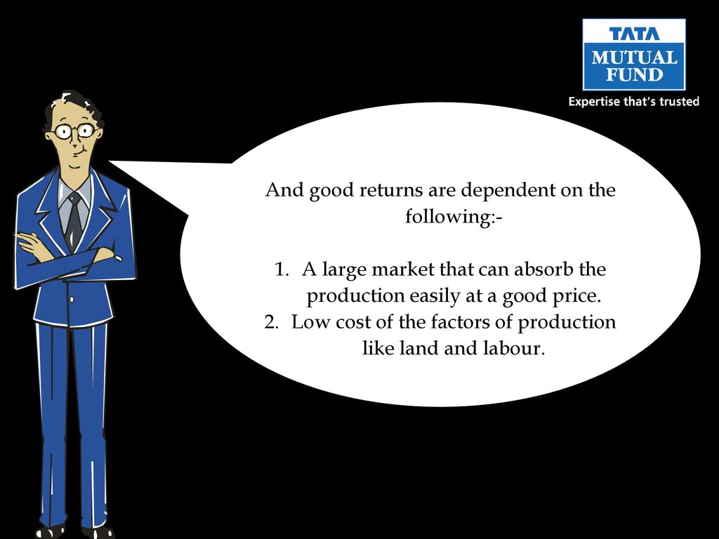 And good returns are dependent on the following:-