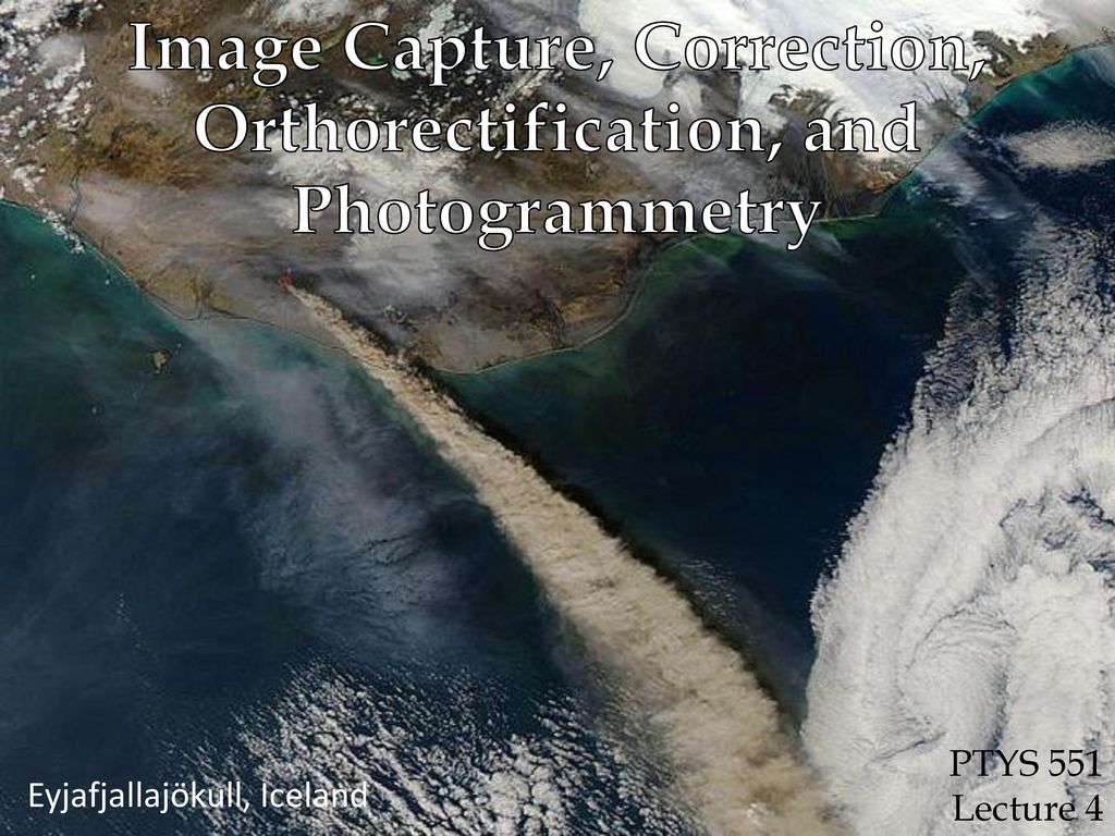Image Capture, Correction, Orthorectification, and Photogrammetry