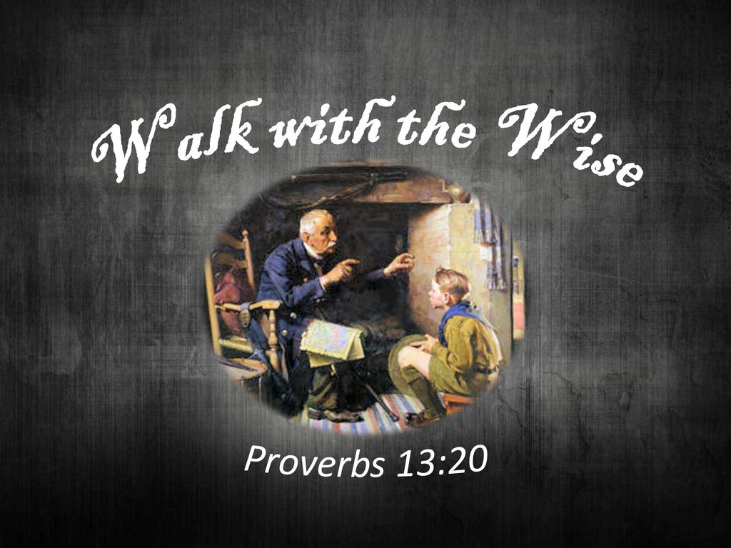Walk With The Wise Proverbs 13 20 Walk With The Wise Proverbs 13 20 walk-with-the-wise-proverbs-13-20-walk-with-the-wise-proverbs-13-20