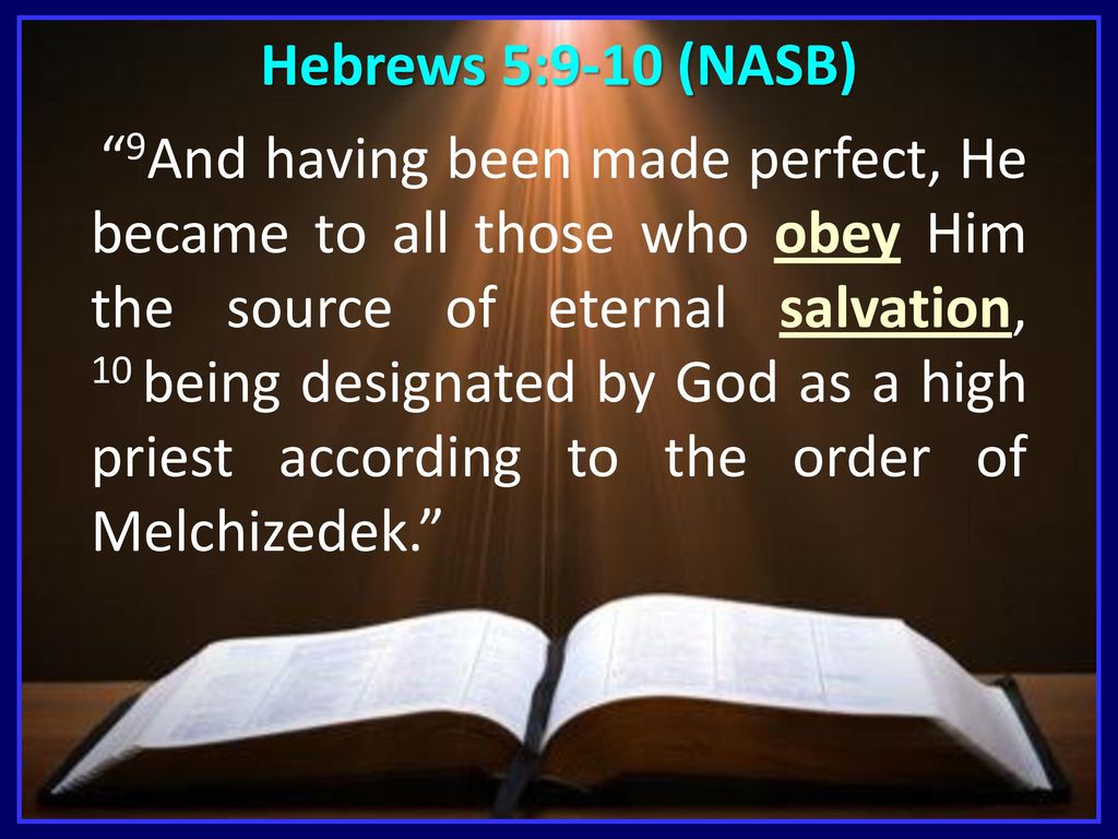 Hebrews 5:9-10 (NASB)