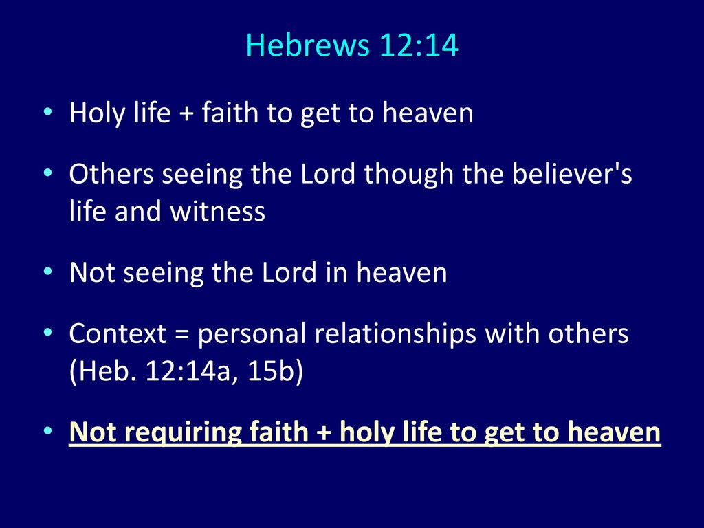Hebrews 12:14 Holy life + faith to get to heaven