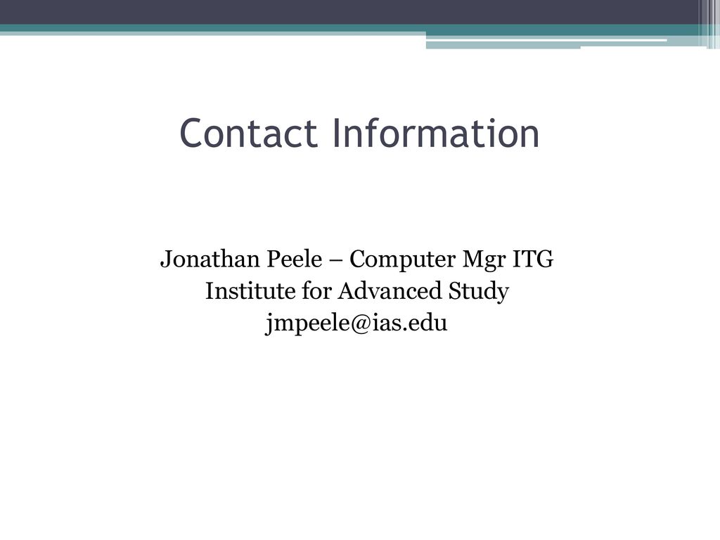 Contact Information Jonathan Peele – Computer Mgr ITG Institute for Advanced Study
