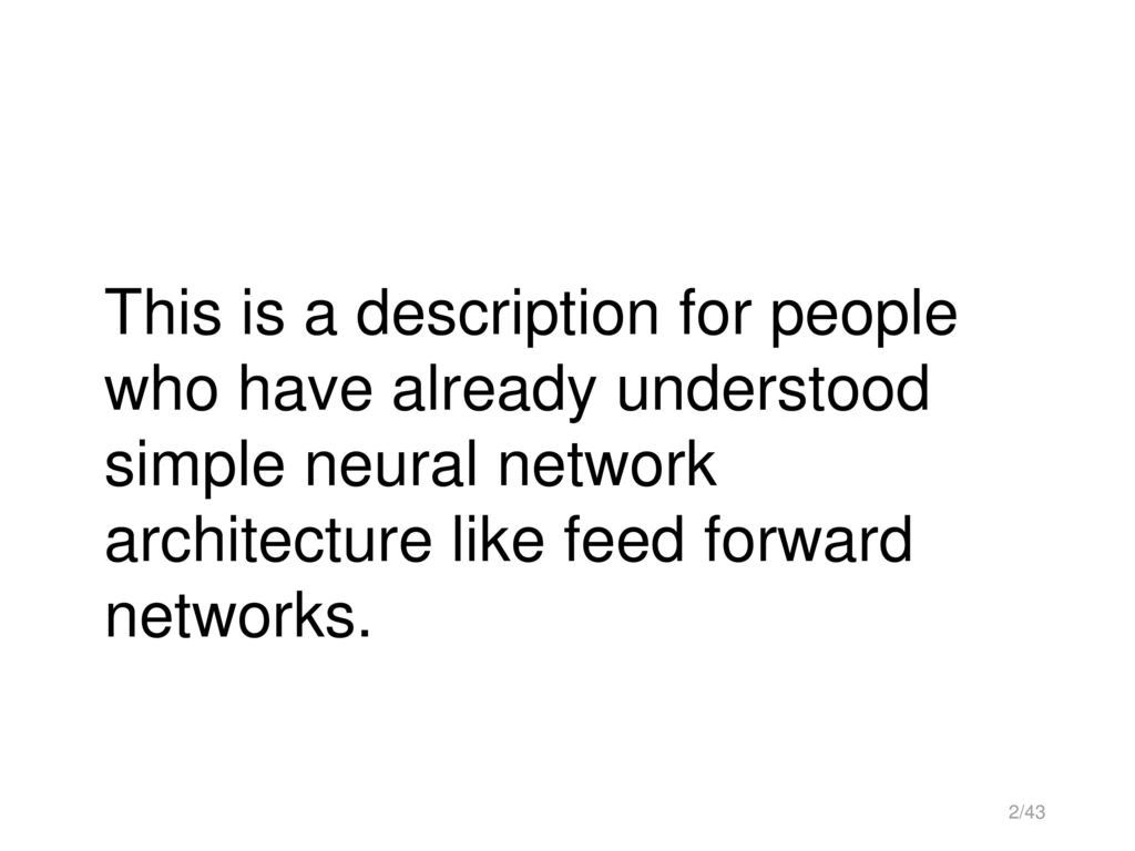 This is a description for people who have already understood simple neural network architecture like feed forward networks.