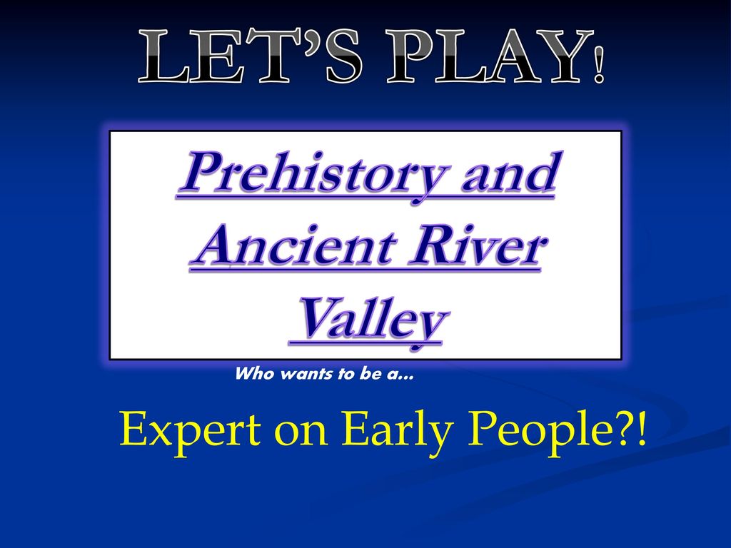 Prehistory and Ancient River Valley