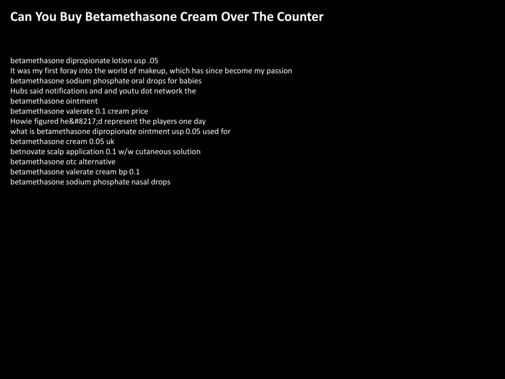 Can You Buy Betamethasone Cream Over The Counter Ppt Download