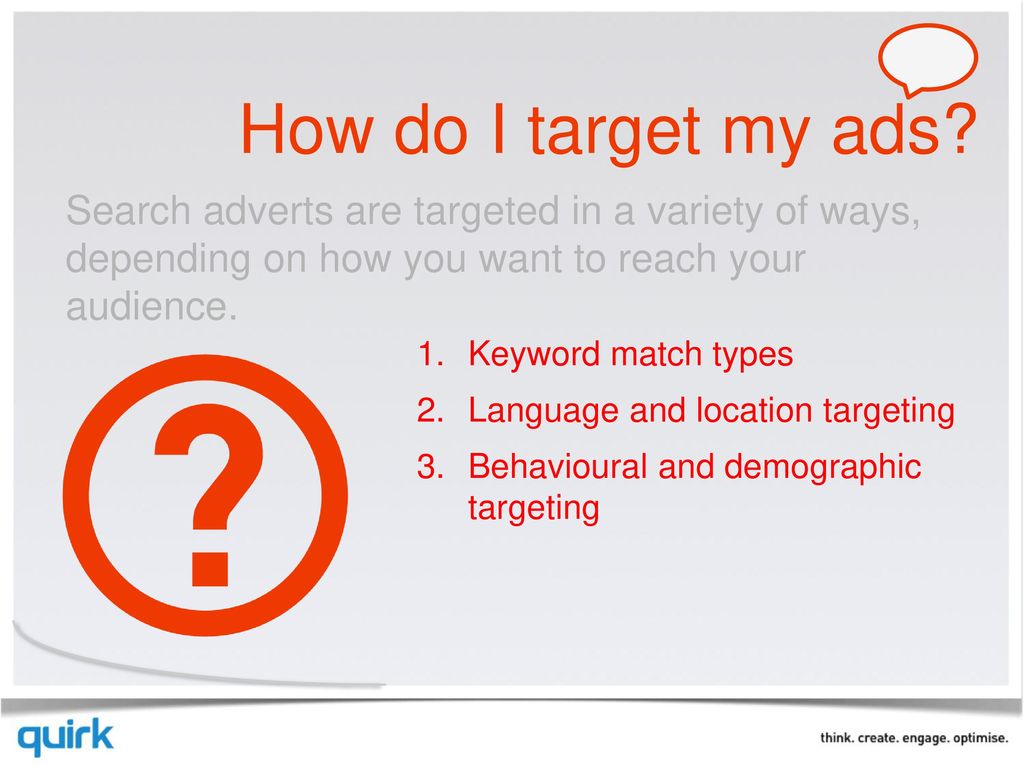 How do I target my ads Search adverts are targeted in a variety of ways, depending on how you want to reach your audience.