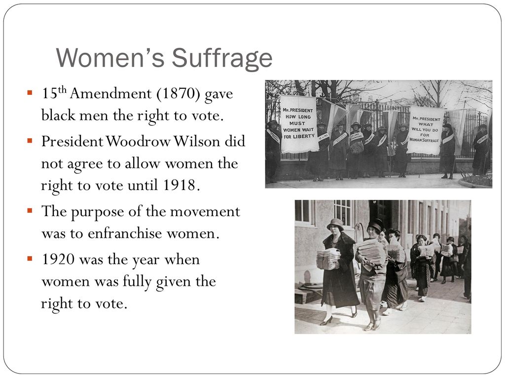 Women’s Suffrage 15th Amendment (1870) gave black men the right to vote.