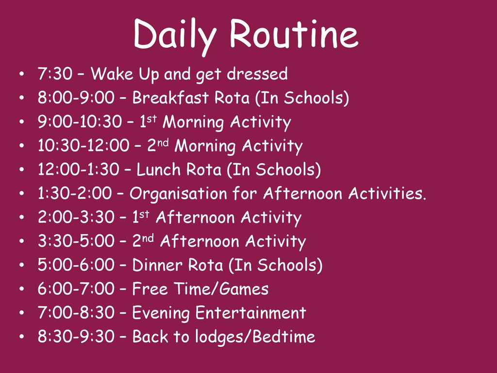 Daily Routine 7:30 – Wake Up and get dressed