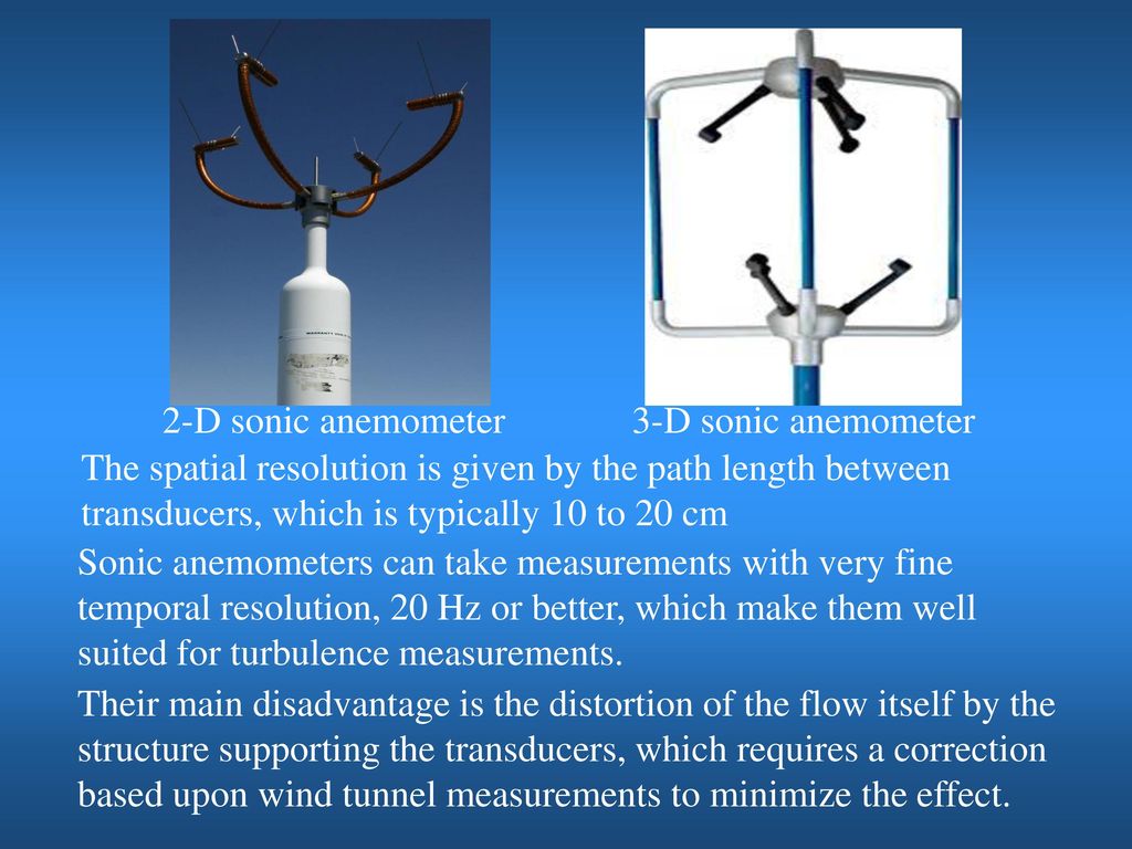 2-D sonic anemometer 3-D sonic anemometer. The spatial resolution is given by the path length between.