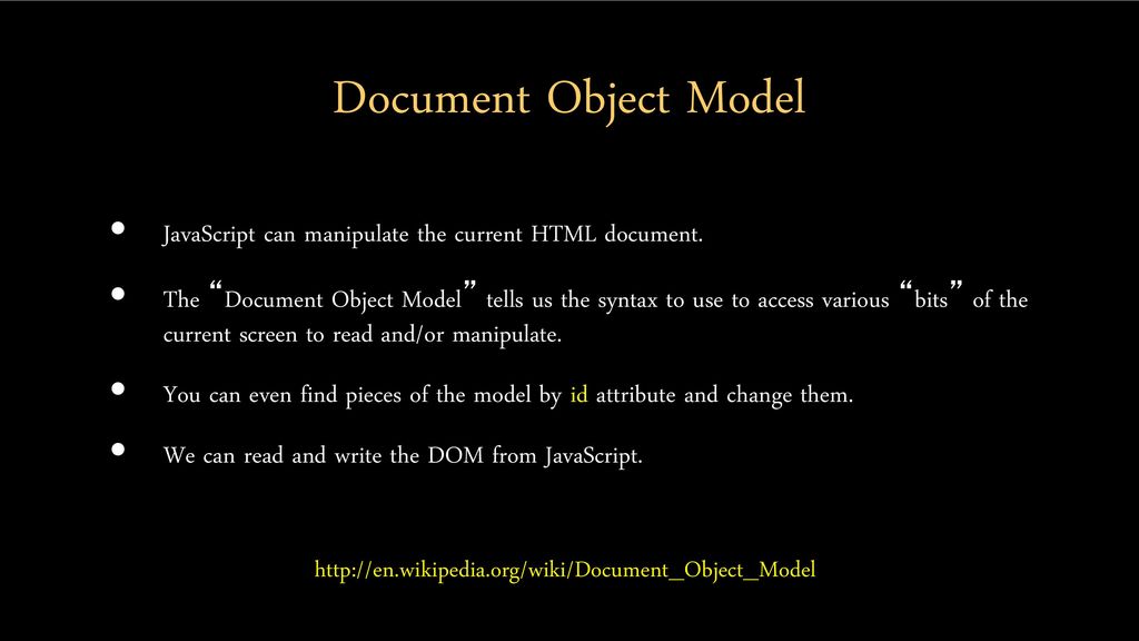 Document Object Model JavaScript can manipulate the current HTML document.