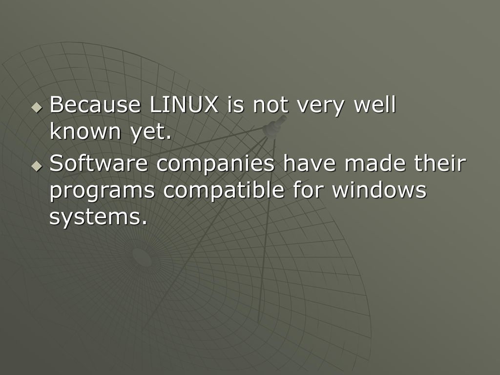 Because LINUX is not very well known yet.
