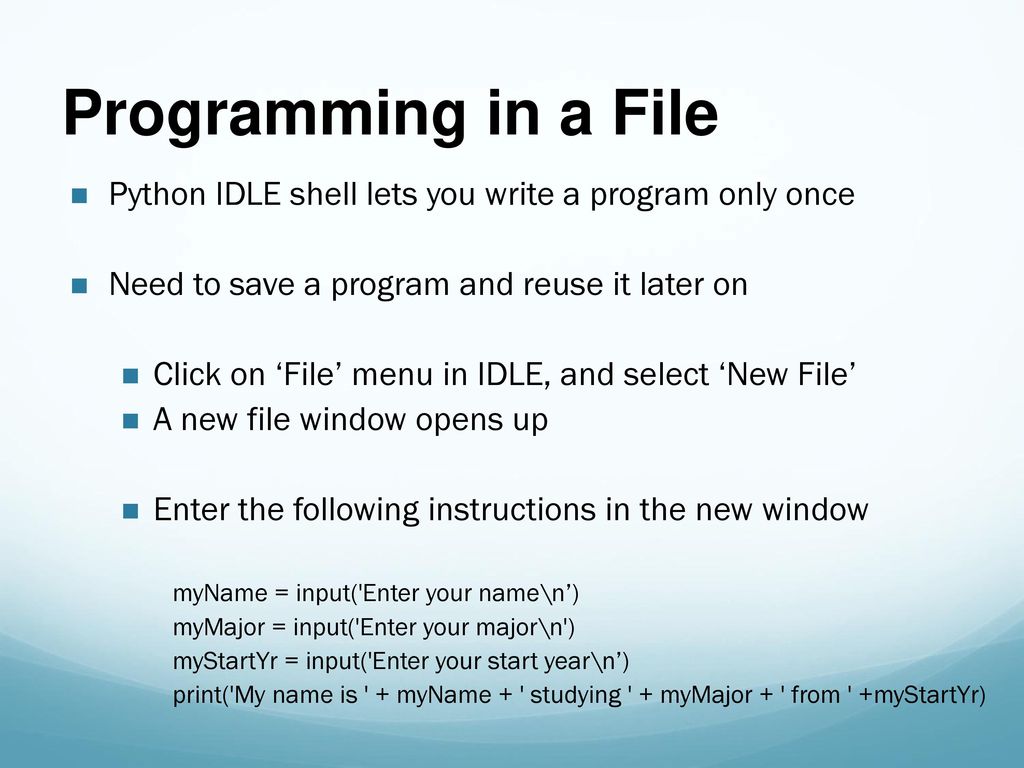 Programming in a File Python IDLE shell lets you write a program only once. Need to save a program and reuse it later on.