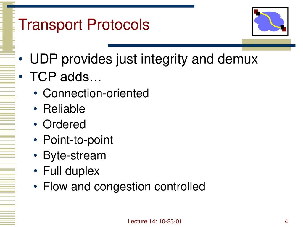 Transport Protocols UDP provides just integrity and demux TCP adds…
