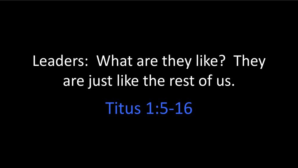 Leaders: What are they like? They are just like the rest of us ppt