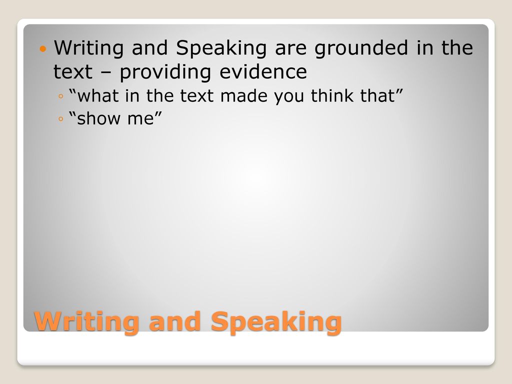 Writing and Speaking are grounded in the text – providing evidence