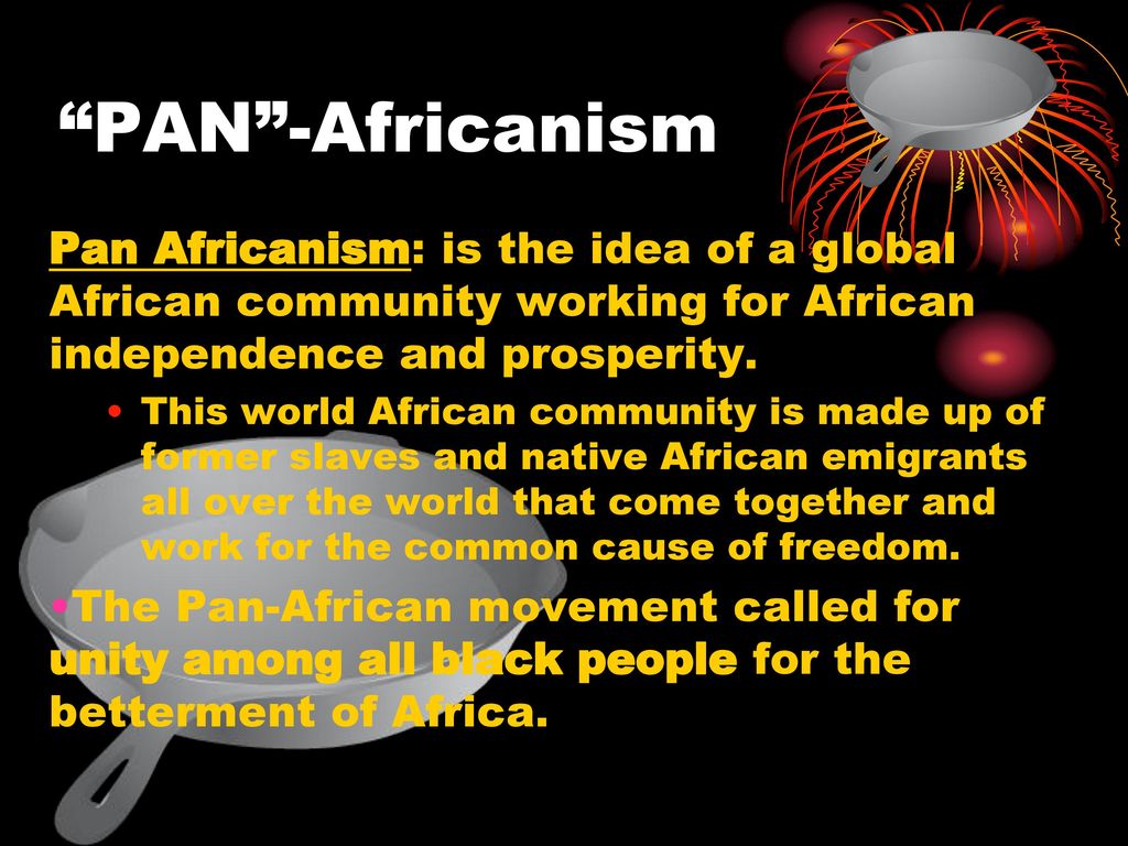 Define: Pan African Movement Who (started it): Causes of the movement: -  ppt download