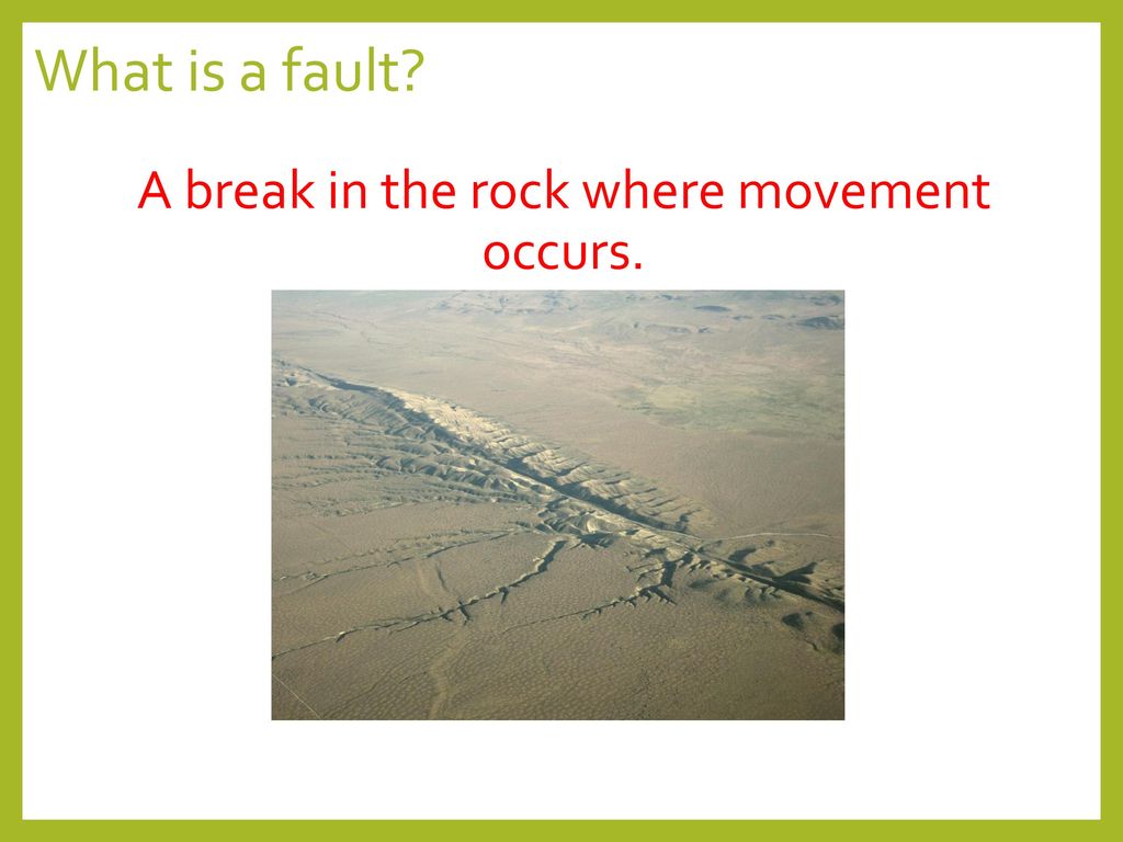 A break in the rock where movement occurs.
