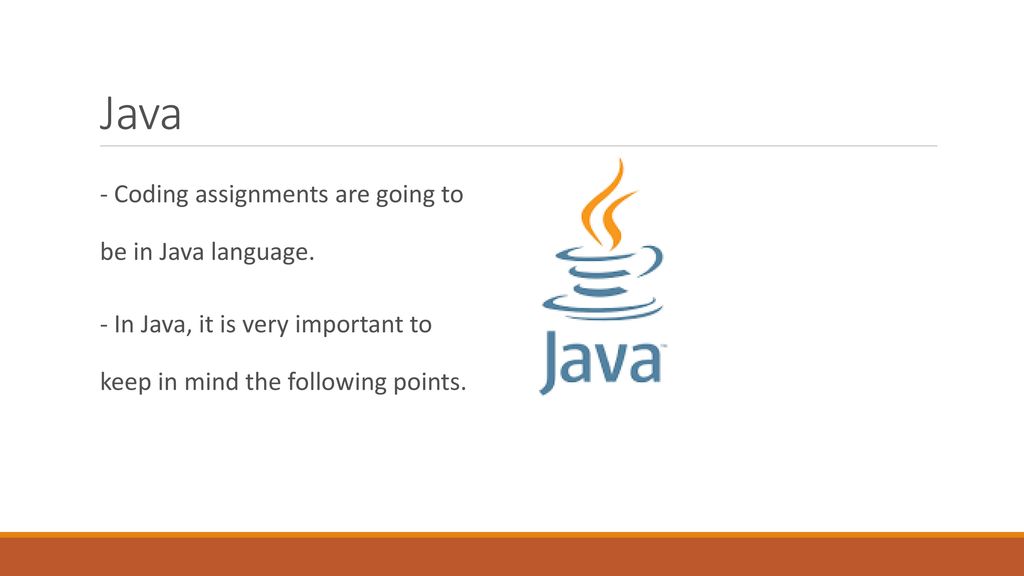 Java - Coding assignments are going to be in Java language.
