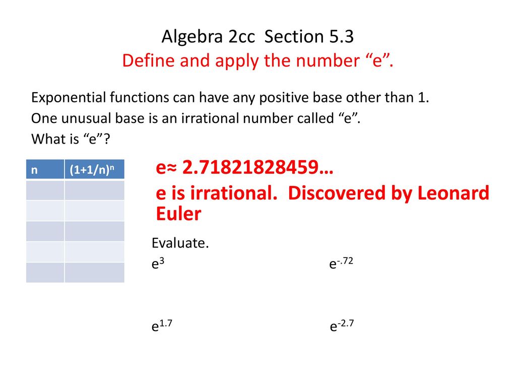 Algebra 2cc Section 5.3 Define and apply the number e .