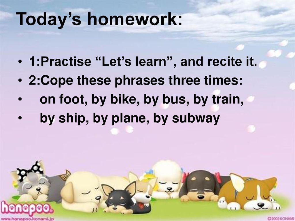 Today’s homework: 1:Practise Let’s learn , and recite it.