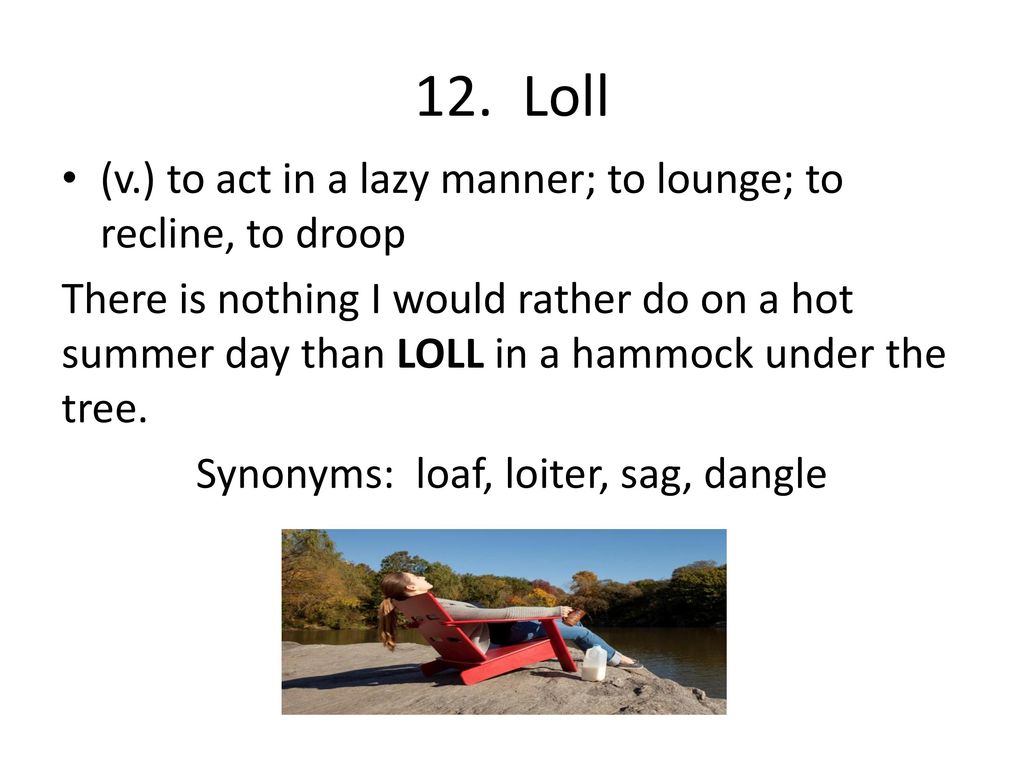 Define Loll, Loll Meaning, Loll Examples, Loll Synonyms, Loll