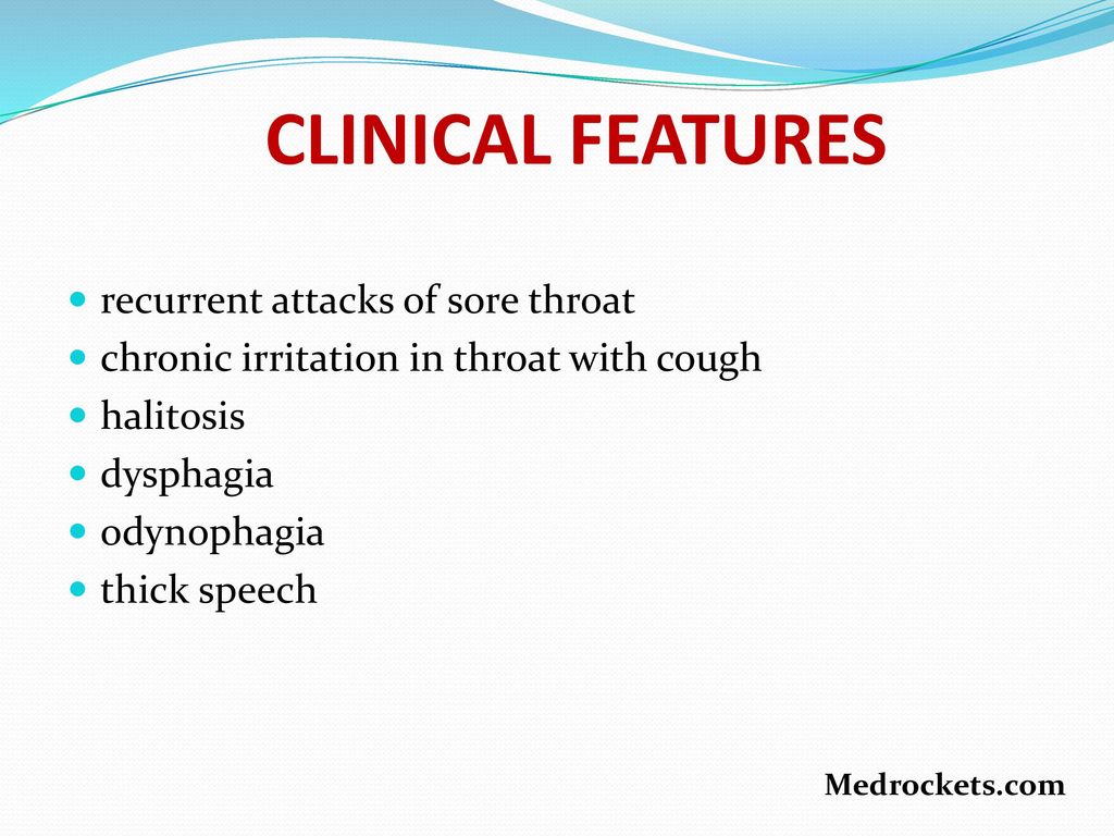 CLINICAL FEATURES recurrent attacks of sore throat