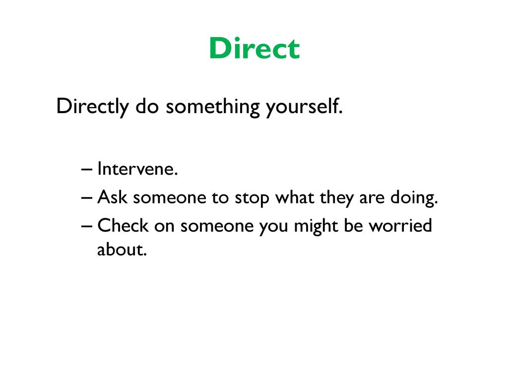 Direct Directly do something yourself. Intervene.