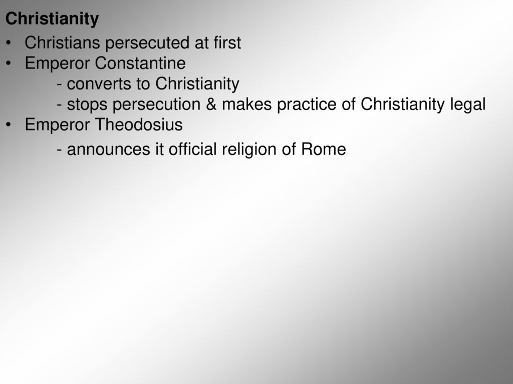 Christianity Christians persecuted at first. Emperor Constantine. - converts to Christianity.