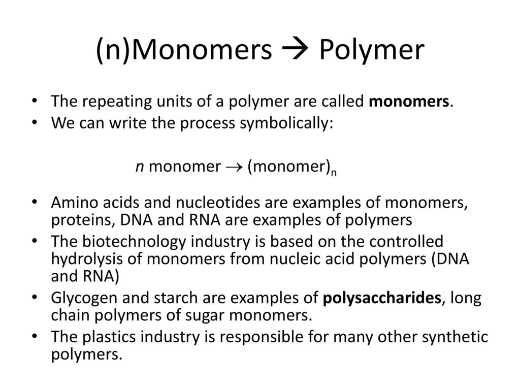 (n)Monomers  Polymer The repeating units of a polymer are called monomers. We can write the process symbolically: