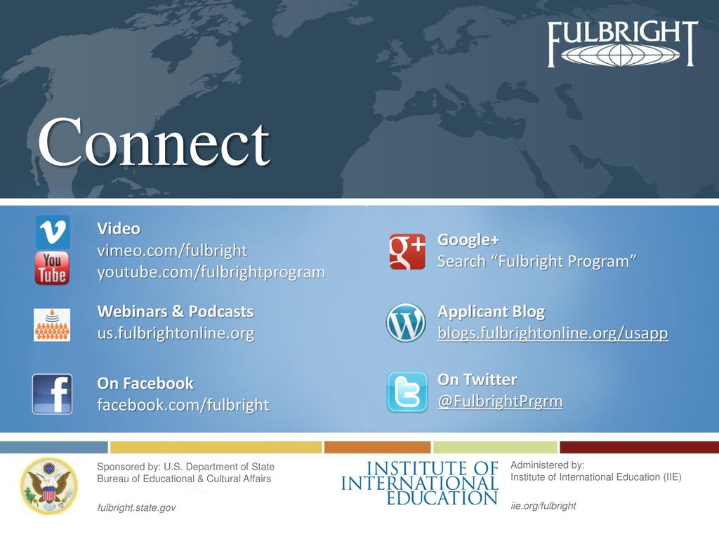 Connect Video vimeo.com/fulbright youtube.com/fulbrightprogram Google+