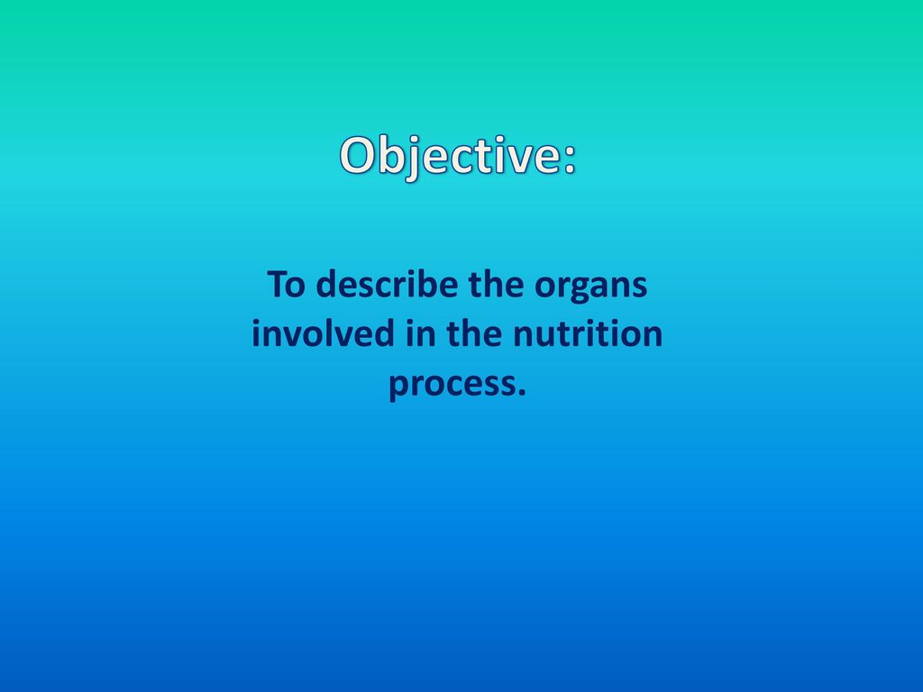 To describe the organs involved in the nutrition process.
