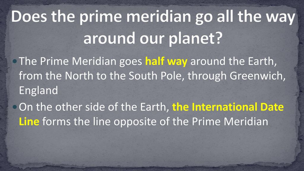 Does the prime meridian go all the way around our planet