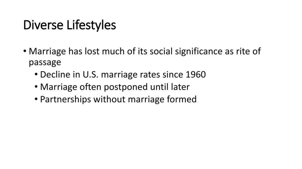 Diverse Lifestyles Marriage has lost much of its social significance as rite of passage. Decline in U.S. marriage rates since