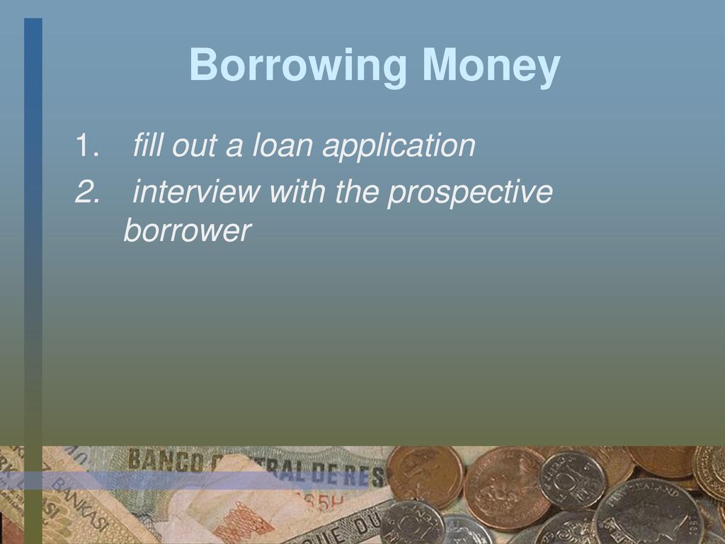 Borrowing Money fill out a loan application