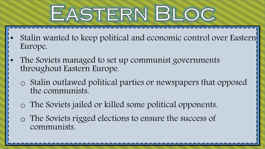 Eastern Bloc Stalin wanted to keep political and economic control over Eastern Europe.